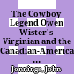 The Cowboy Legend : Owen Wister's Virginian and the Canadian-American Ranching Frontier