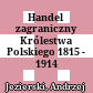 Handel zagraniczny Królestwa Polskiego : 1815 - 1914