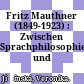 Fritz Mauthner (1849-1923) : : Zwischen Sprachphilosophie und Literatur.