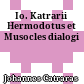 Io. Katrarii Hermodotus et Musocles dialogi