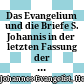 Das Evangelium und die Briefe S. Johannis : in der letzten Fassung der Lutherschen Übertragung