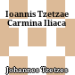 Ioannis Tzetzae Carmina Iliaca