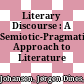 Literary Discourse : : A Semiotic-Pragmatic Approach to Literature /