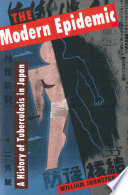 The modern epidemic : : a history of tuberculosis in Japan /