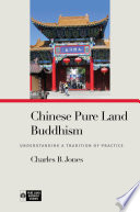 Chinese Pure Land Buddhism : : Understanding a Tradition of Practice /