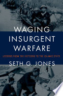 Waging insurgent warfare : : lessons from the Vietcong to the Islamic State /