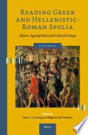 Reading Greek and Hellenistic-Roman spolia: : : objects, appropriation and cultural change /