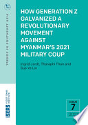 How Generation Z Galvanized a Revolutionary Movement against Myanmar’s 2021 Military Coup /