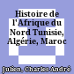 Histoire de l'Afrique du Nord : Tunisie, Algérie, Maroc