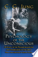 Collected Works of C.G. Jung - Supplements. Psychology of the Unconscious : : A Study of the Transformations and Symbolisms of the Libido /