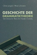 Geschichte der Grammatiktheorie : : a Von Dionysios Thrax bis Noam Chomsky /