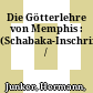 Die Götterlehre von Memphis : : (Schabaka-Inschrift) /