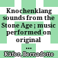 Knochenklang : sounds from the Stone Age ; music performed on original and reconstructed flutes from the Central European palaeolithic sounds from the Stone Age
