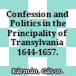 Confession and Politics in the Principality of Transylvania 1644-1657.
