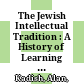 The Jewish Intellectual Tradition : : A History of Learning and Achievement /