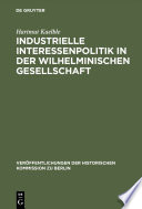 Industrielle Interessenpolitik in der Wilhelminischen Gesellschaft : : Centralverband Deutscher Industrieller 1895 bis 1914 /