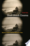 Shell Shock Cinema : : Weimar Culture and the Wounds of War /