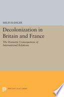 Decolonization in Britain and France : : The Domestic Consequences of International Relations /