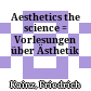 Aesthetics the science : = Vorlesungen über Ästhetik