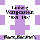 Ludwig Wittgenstein : 1889 - 1951