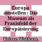 Europa ausstellen : : Das Museum als Praxisfeld der Europäisierung /