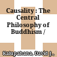 Causality : : The Central Philosophy of Buddhism /