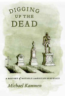 Digging up the dead : a history of notable American reburials /