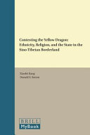 Contesting the Yellow Dragon : : ethnicity, religion, and the state in the Sino-Tibetan borderland /