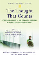 The thought that counts : a firsthand account of one teenager's experience with obsessive-compulsive disorder /