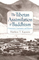 The Tibetan assimilation of Buddhism : conversion, contestation, and memory /