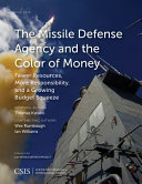 The missile defense agency and the color of money : : fewer resources, more responsibility, and a growing budget squeeze /