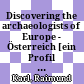 Discovering the archaeologists of Europe - Österreich : [ein Profil der Profession 2007-8 ; Projektbericht]