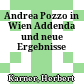 Andrea Pozzo in Wien : Addenda und neue Ergebnisse