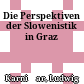 Die Perspektiven der Slowenistik in Graz