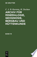 Archiv für Mineralogie, Geognosie, Bergbau und Hüttenkunde.