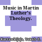 Music in Martin Luther's Theology.