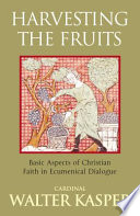Harvesting the fruits : aspects of Christian faith in ecumenical dialogue /