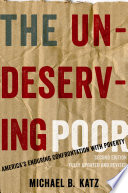 The undeserving poor : : America's enduring confrontation with poverty /