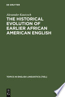 The historical evolution of earlier African American English : : an empirical comparison of early sources /