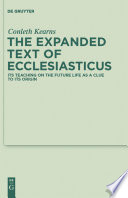 The expanded text of Ecclesiasticus : its teaching on the future life as a clue to its origin : enlarged with a biographical sketch of Kearns, an introduction to Kearns' didssertation, bibliographical updates (1951-2010) /