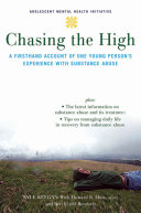 Chasing the high : a firsthand account of one young persons experience with substance abuse /