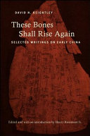 These bones shall rise again : : selected writings on early China /