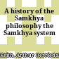 A history of the Samkhya philosophy : the Samkhya system