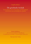 Die griechische Archaik : Konstruktion einer Chronologie im Wechselspiel schriftlicher und archäologischer Quellen