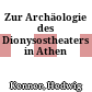 Zur Archäologie des Dionysostheaters in Athen