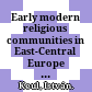 Early modern religious communities in East-Central Europe : ethnic diversity, denominational plurality, and corporative politics in the principality of Transylvania, 1526-1691 /
