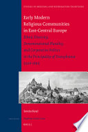 Early modern religious communities in East-Central Europe : ethnic diversity, denominational plurality, and corporative politics in the principality of Transylvania, 1526-1691 /