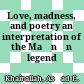 Love, madness, and poetry : an interpretation of the Maǧnūn legend