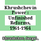 Khrushchev in Power : : Unfinished Reforms, 1961-1964 /