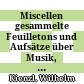 Miscellen : gesammelte Feuilletons und Aufsätze über Musik, Musiker und musikalische Erlebnisse